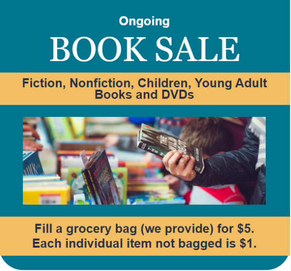 image of hands holding book and books on display with text- ongoing book sale. fiction, nonfiction, children, young adult books and DVDs. fill a bag (we provide) for $5. each individual item not bagged is $1