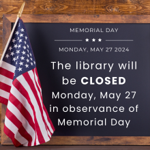 An american flag with text: the library will be closed on Memorial Day.
