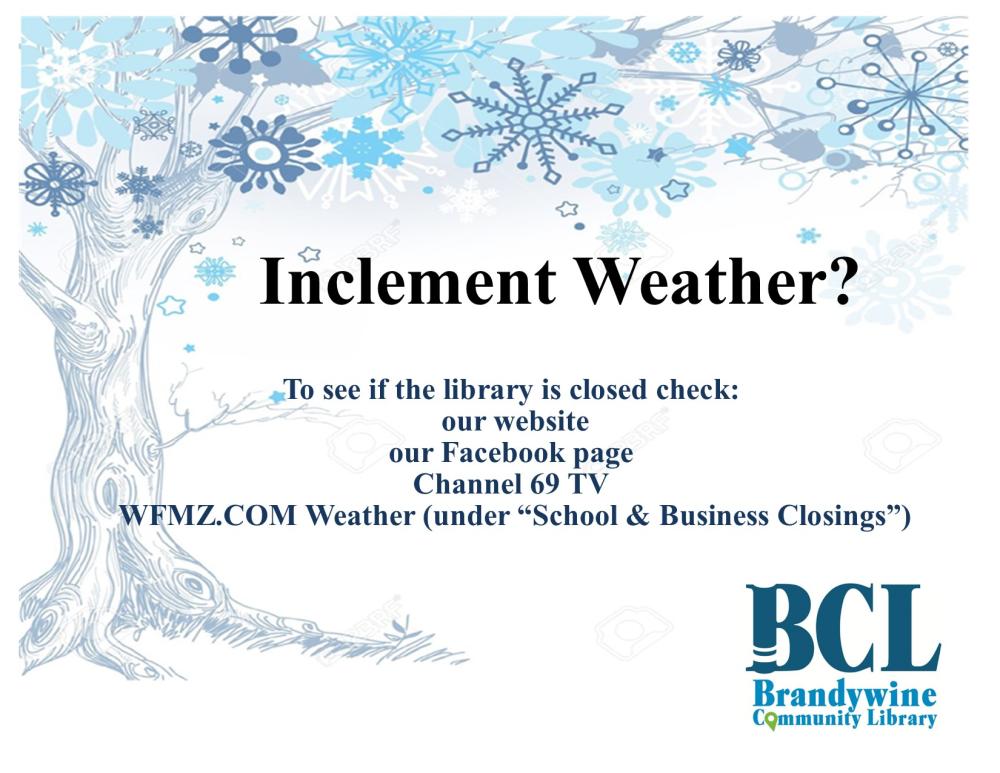 inclement weather graphic with text- inclement weather? to see if the library is closed check our website, Facebook Page, Channel 69 TV  WFMZ.COM Weather (under “School & Business Closings”) 