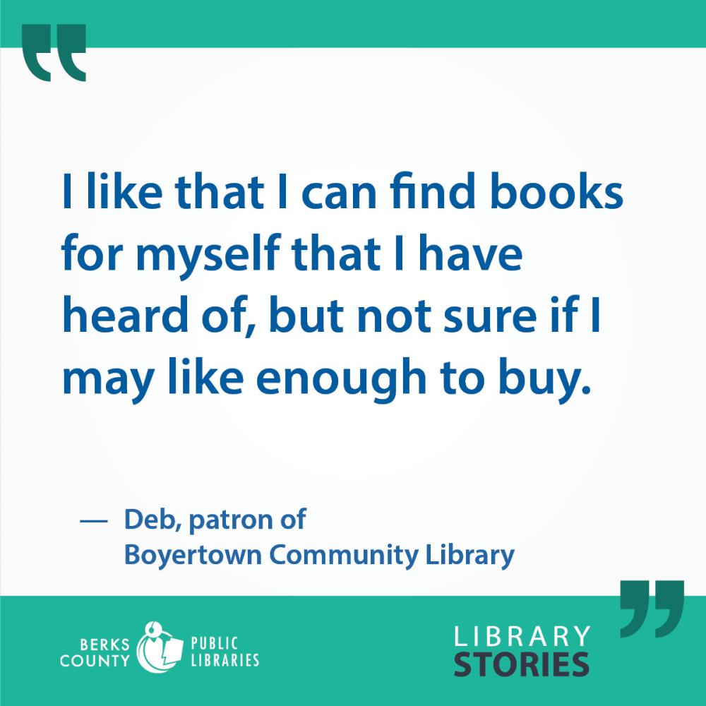 Deb's Story, Boyertown: "I like that I can find books for myself that I have heard of, but not sure if I may like enough to buy."