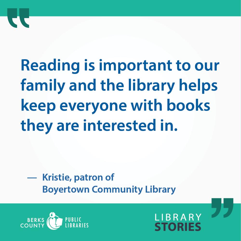 Kristie's story: Reading is important to our family and the library helps keep everyone with books they are interested in.