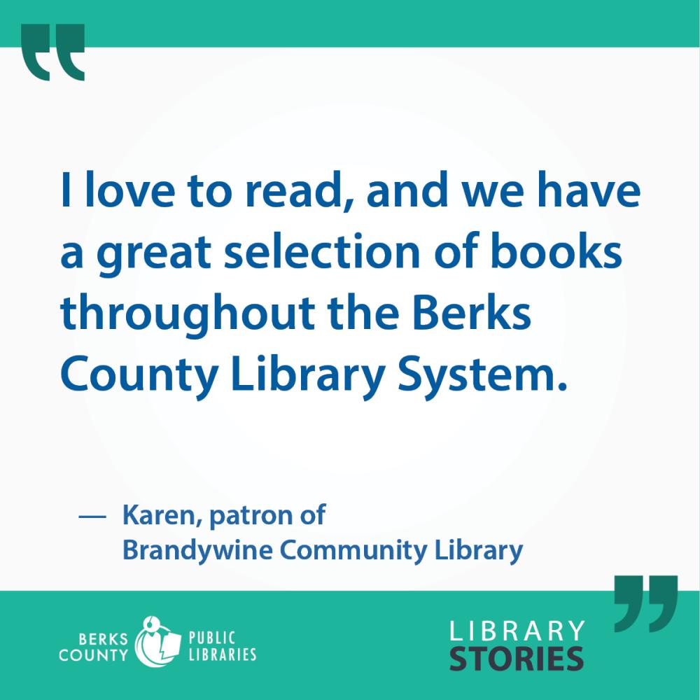Karen's Story, Brandywine: "I love to read and we have a great selection of books throughout the Berks County Library System."