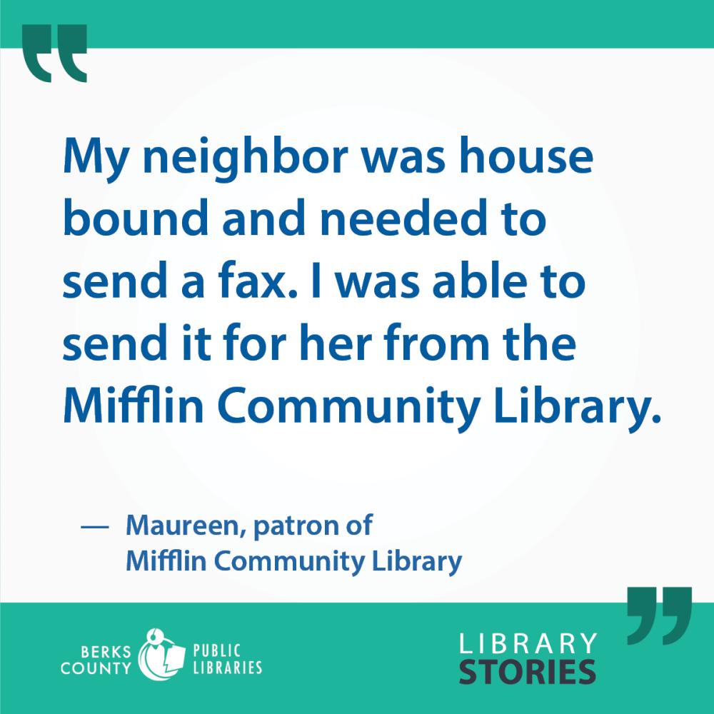 Marueen's Story: "My neighbor was house bound and needed to send a fax. I was able to send it for her from the Mifflin Community Library."