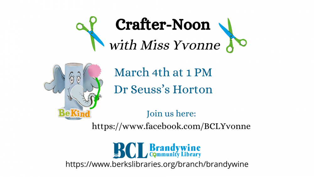 Crafter-Noon with Miss Yvonne March 4th at 1 pm Dr. Seuss;s Horton Join us here: https://www.facebook.com/BCLYvonne two images at the top of scissors and an image of the craft - Horton made from a paper roll, paper, and other materials. Our logo and website at the bottom.