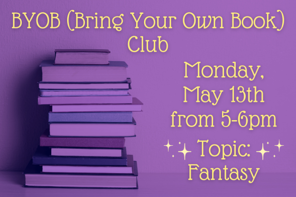 BYOB (Bring your own book) club, Monday, May 13th from 5-6pm, topic: Fantasy books.
