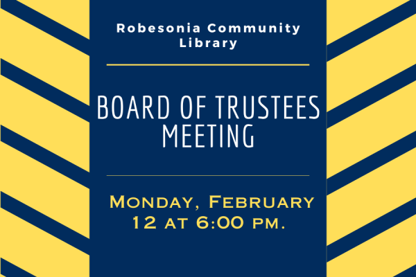 Robesonia Community Library board of trustee meeting on monday february 12th at 6pm.