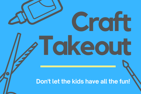 Craft Takeout-Don't let the kid's have all the fun. 