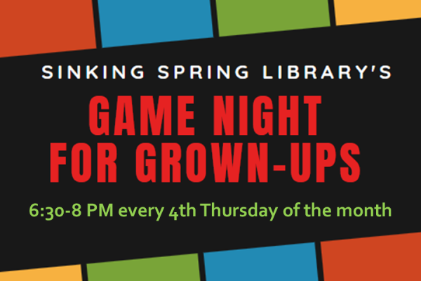 Sinking Spring Library's Game Night For Grown-Ups Every fourth Thursday of the month 6:30PM to 8PM