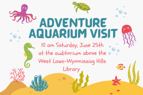 [Image Description]: Adventure Aquarium Visit. 10 a.m. Saturday, June 25 at the auditorium above West Lawn Library. [End description.]