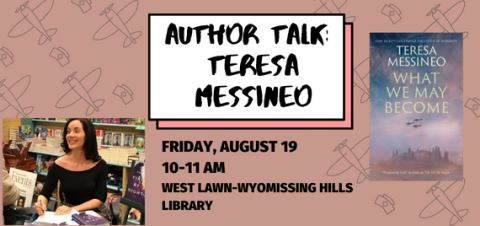 Author Talk: Teresa Messineo. Friday, August 19th 10-11am at West Lawn-Wyomissing Hills Library