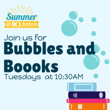Bubbles and Books graphic with summer logo- text- join us for bubbles and books Tuesdays at 10:30 am with images of bubbles and stack of books