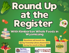 With Kimberton Whole Foods in Wyomissing  Donations from rounding up your total at the checkout will benefit the Spring Township Library Association during the month of March