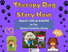 Thursday March 12th at 4:00 PM  Reading to therapy dogs improves kids' literacy skills and boosts confidence!  Bring your young readers by the Spring Township Library to practice reading to our friendly, trained, and certified therapy dogs.