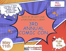 Saturday, May 11th at 10:00AM   Join us for our 3rd Annual Comic Con! We will have activities planned at both the West Lawn - Wyomissing Hills library as well as the West Lawn Playground across the street. We will have plenty of comic related activities and crafts as well as a Cartoon/Comic workshop!