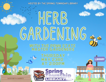 Thursday, May 23rd at 2:00PM  Join us at the Spring Township Library for a presentation by the Penn State Master Gardeners.   They will be presenting on Herbs and and you can help your local herb gardens thrive!  No registration required
