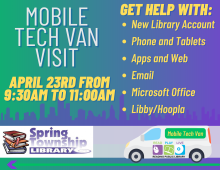 April 23rd at 9:30AM  Stop by the Spring Township Library for some Tech Help from our friends at the Reading Public Library and their Mobile Tech van!