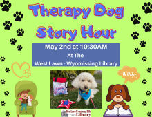 Reading to therapy dogs improves kids' literacy skills and boosts confidence!  Bring your young readers by the West Lawn Wyomissing Library to practice reading to our friendly, trained, and certified therapy dogs.